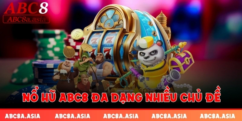 Nổ hũ ABC8 đa dạng nhiều chủ đề